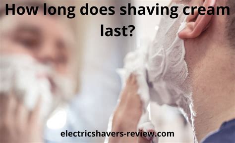 how long does shaving foam last